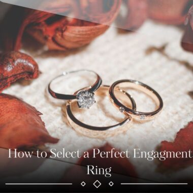 HOW TO SELECT A PERFECT ENGAGEMENT RING?